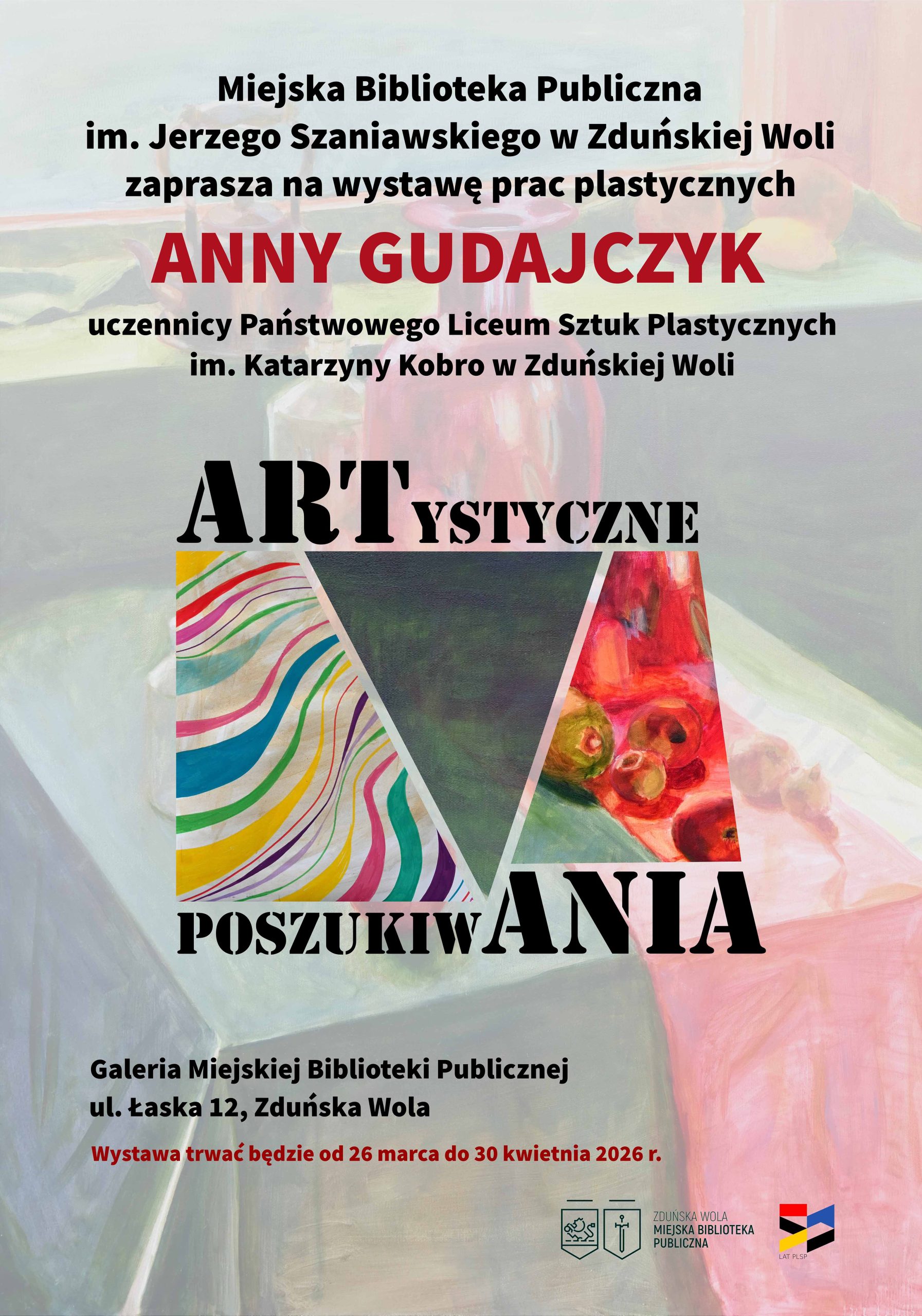 Plakat wystawy Anny Gudajczyk w Galerii Miejskiej Biblioteki Publicznej w Zduńskiej Woli w dniach 26 marca - 30 czerwca 2024 r., prezentującej barwne prace abstrakcyjne i martwą naturę.